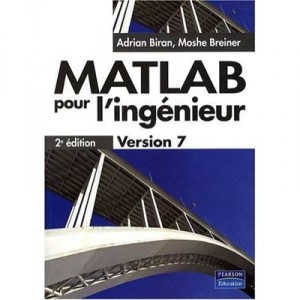 Matlab Pour L'ingenieur , Version 7 (2e Edition ) - Adrian Biran , Moshe Breiner