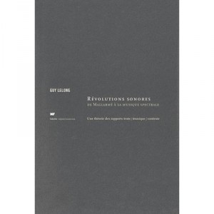 Revolutions Sonores, De Mallarme A La Musique Spectrale - Guy Lelong