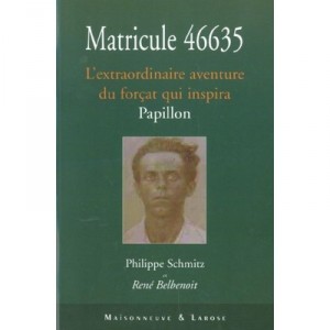 Matricule 46635 , L'extraordianire Aventure Du Forcat Qui Inspira Papillon - Philippe Schmitz , Rene Belbenoit