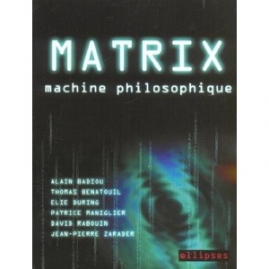 Matrix Machine Philosophique - Alain Badiou , Thomas Benatouil