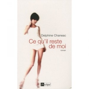 Ce Qu'il Reste De Moi - Delphine Chaneac