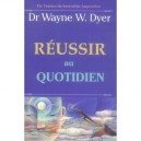 Reussir Au Quotidien - Wayne W. Dyer