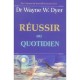 Reussir Au Quotidien - Wayne W. Dyer