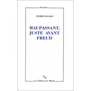 Maupassant , Juste Avant Freud - Pierre Bayard