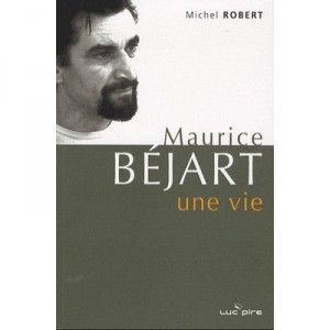 Maurice Bejart, Une Vie , Derniers Entretiens - Michel Robert