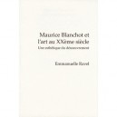 Maurice Blanchot Et L'art Au Xxeme Siecle. Une Esthetique Du Desoeuvrement - Emmanuelle Ravel