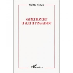 Maurice Blanchot , Le Sujet De L'engagement - Philippe Mesnard