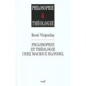 Philosophie Et Theologie Chez Maurice Blondel - Rene Virgoulay