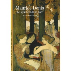 Maurice Denis, The Spiritual in Art - Jean-Paul Bouillon