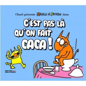 Maurice Et Patapon , C'est Pas La Qu'on Fait Caca ! - Charb