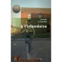 A L'irlandaise - Joseph O'connor
