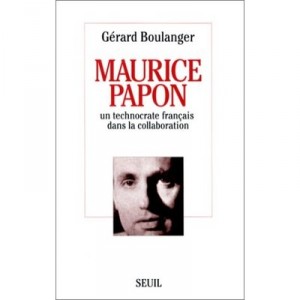 Maurice Papon , Un Technocrate Francais Dans La Collaboration - Gerard Boulanger