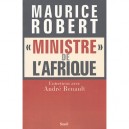 Maurice Robert, Ministre De L'afrique , Itineraire D'un Homme De L'ombre , Entretiens Avec Andre Renault - Maurice Robert , And