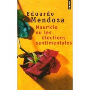 Mauricio Ou Les Elections Sentimentales - Eduardo Mendoza