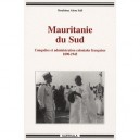 Mauritanie Du Sud , Conquetes Et Administration Coloniales Francaises 1890-1945 - Ibrahima Abou Sall