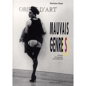 Mauvais Genre(s) , Erotisme, Pornographie, Art Contemporain - Dominique Baque