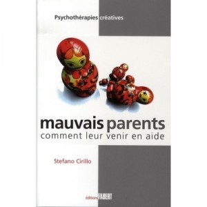 Mauvais Parents , Comment Leur Venir En Aide - Stefano Cirillo