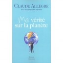 Ma Verite Sur La Planete - Claude Allegre