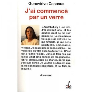 J'ai Commence Par Un Verre , Temoignage D'une Descente Aux Enfers - Genevieve Casasus