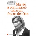 Ma Vie A Commence Dans Un Fracas De Toles - Jehanne Collard