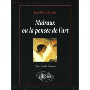 Malraux Ou La Pensee De L'art - Jean-pierre Zarader