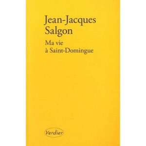 Ma Vie A Saint-domingue - Jean-jacques Salgon