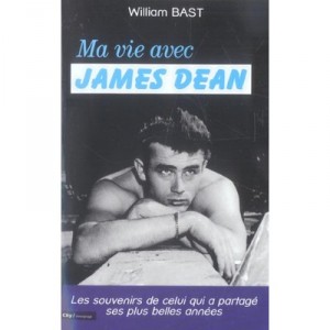 Ma Vie Avec James Dean - William Bast