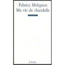 Ma Vie De Chandelle - Fabrice Melquiot
