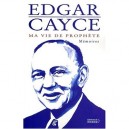 Ma Vie De Prophete , Memoires - Edgar Cayce
