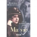 Ma Vie , L'etoile Des Ballets Russes Raconte... - Tamara Karsavina