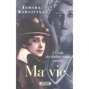 Ma Vie , L'etoile Des Ballets Russes Raconte... - Tamara Karsavina