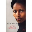 Ma Vie Rebelle - Ayaan Hirsi Ali