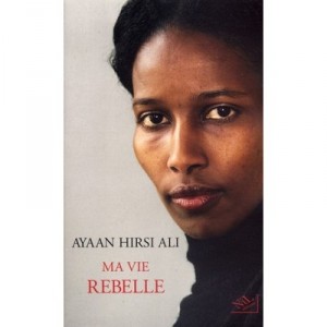 Ma Vie Rebelle - Ayaan Hirsi Ali