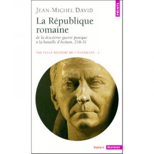 La Republique Romaine , De La Deuxieme Guerre Punique A La Bataille D'actium (218-31) - Jean-michel David