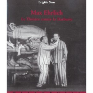Max Ehrlich , Le Theatre Contre La Barbarie - Brigitte Sion