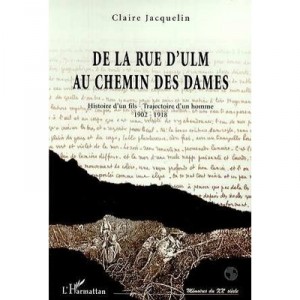 De La Rue D'ulm the Chemin des Dames, The Story of a Son, 1902-1918 trajectory of a man - Claire Jacquelin