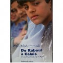 De Kaboul A Calais , L'incroyable Periple D'un Jeune Afghan - Wali Mohammadi