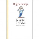 Maxime Fait L'idiot - Brigitte Smadja