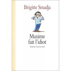 Maxime Fait L'idiot - Brigitte Smadja