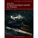 Cent Ans De La Force Aeronautique Navale En France - Jerome Baroe