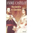 Maximilien Et Charlotte Du Mexique , La Tragedie De L'ambition - Andre Castelot