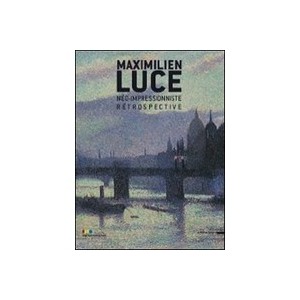 Maximilien Luce, Neo-impressionniste , Retrospective - Marina Ferretti Bocquillon