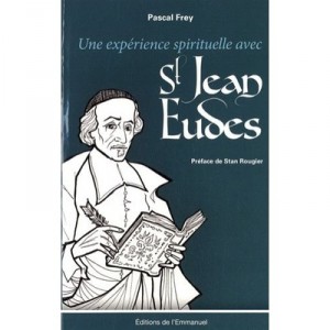 Une Experience Spirituelle Avec Saint Jean-eudes - Pascal Frey