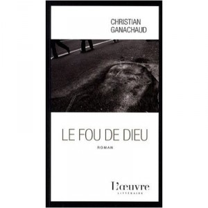 Le Fou De Dieu - Christian Ganachaud