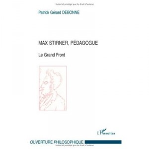 Max Stirner, Pedagogue , Le Grand Front - Patrick Gerard Debonne