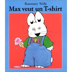 Max Veut Un T-shirt - Rosemary Wells