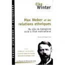 Max Weber Et Les Relations Ethniques , Du Refus Du Biologisme Racial A L'etat Multinational - Elke Winter