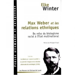 Max Weber Et Les Relations Ethniques , Du Refus Du Biologisme Racial A L'etat Multinational - Elke Winter