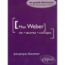 Max Weber , Vie, Oeuvres, Concepts - Jean-jacques Guinchard