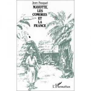 Mayotte, Les Comores Et La France - Jean Fasquel